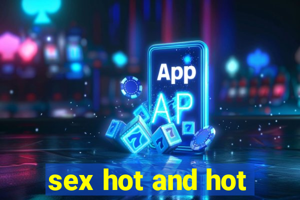 sex hot and hot